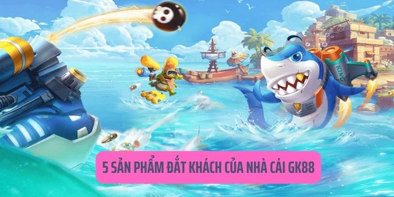 5 sản phẩm đắt khách của nhà cái GK88